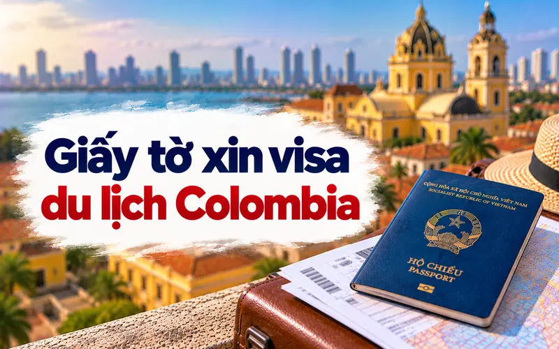 Hồ sơ cần chuẩn bị khi xin visa du lịch Colombia