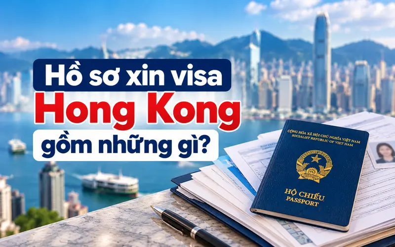 Tìm hiểu hồ sơ xin visa Hong Kong gồm những gì