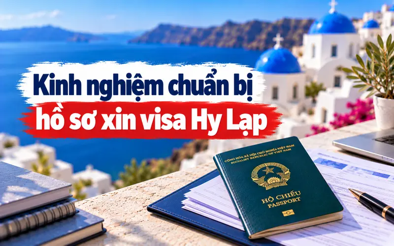 Kinh nghiệm chuẩn bị hồ sơ xin visa Hy Lạp hiệu quả