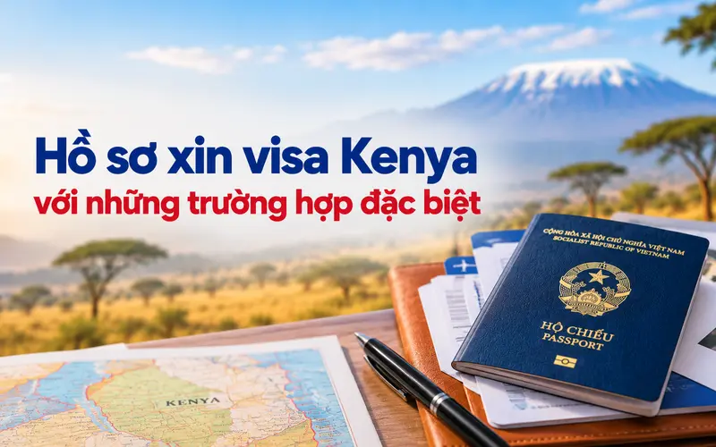Hồ sơ xin visa Kenya đối với những trường hợp đặc biệt