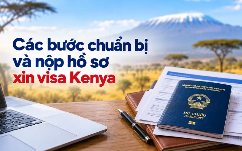 Hướng dẫn chuẩn bị và nộp hồ sơ xin visa Kenya