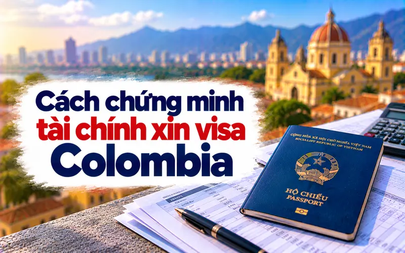 Hướng dẫn chứng minh tài chính khi xin visa Colombia