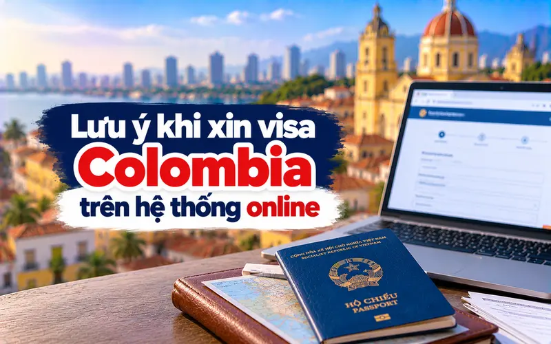 Lưu ý cần biết khi xin visa Colombia qua hệ thống trực tuyến