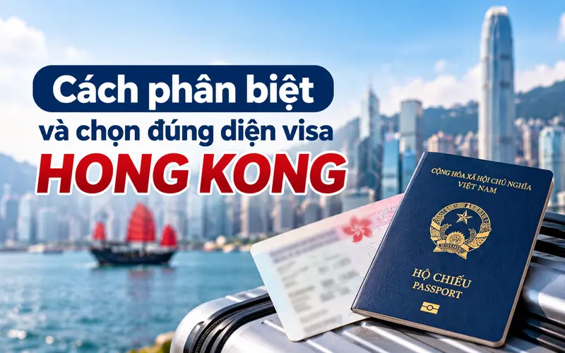 Cách phân biệt và chọn đúng diện khi xin visa Hong Kong