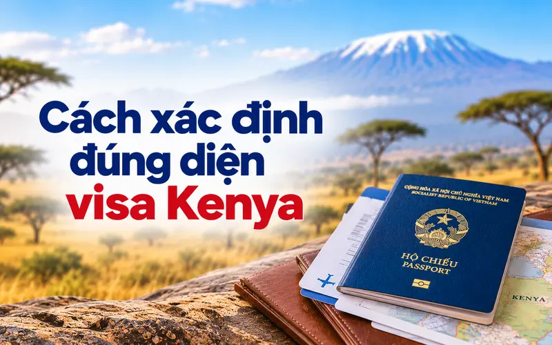 Kinh nghiệm xác định đúng diện visa Kenya