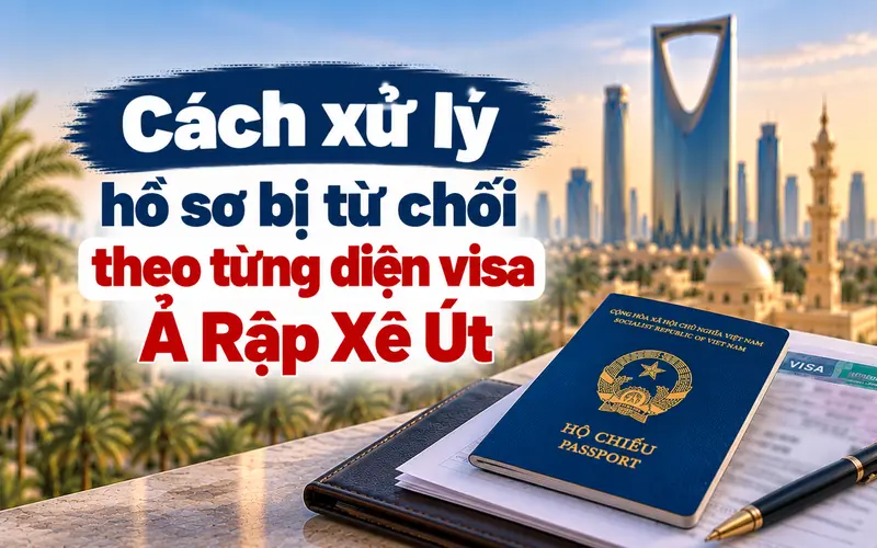 Hướng xử lý hồ sơ xin visa Ả Rập Xê Út theo từng diện