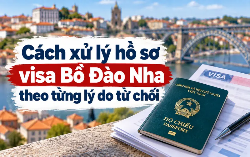 Cách xử lý hồ sơ xin visa Bồ Đào Nha theo từng lý do từ chối