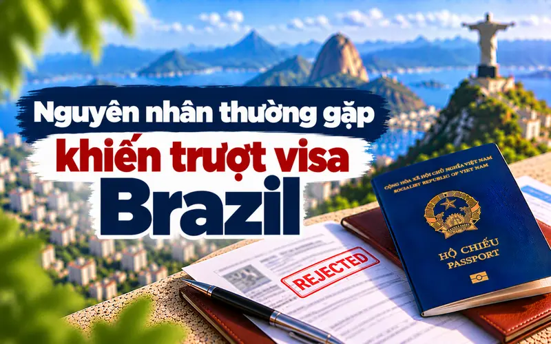 Nguyên nhân phổ biến khiến hồ sơ xin visa Brazil bị từ chối