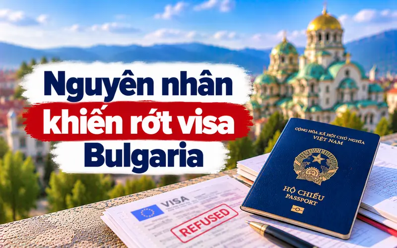 Nguyên nhân thường gặp khiến visa Bulgaria bị từ chối