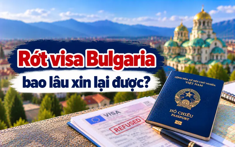 Tìm hiểu rớt visa Bulgaria bao lâu xin lại được