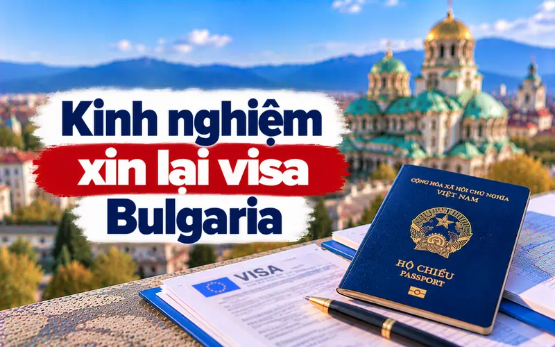 Kinh nghiệm xin lại visa Bulgaria hiệu quả