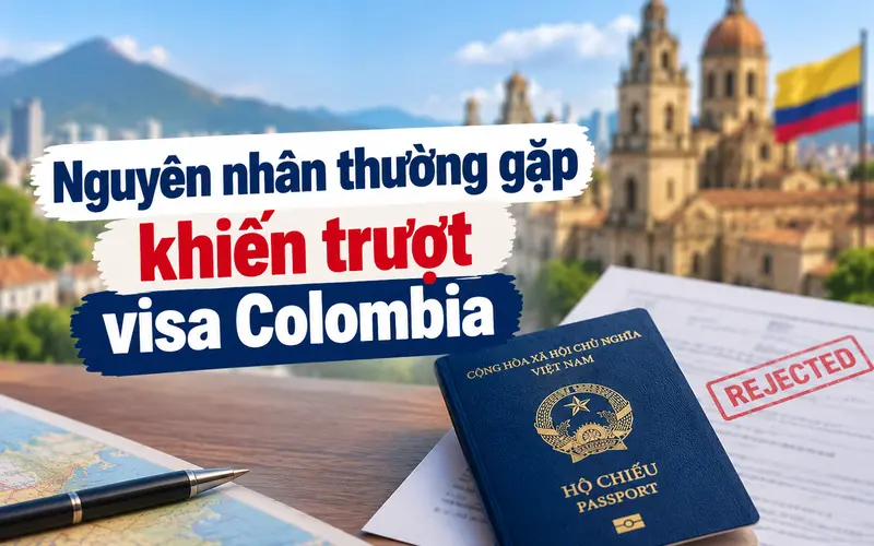 Tìm hiểu các nguyên nhân thường khiến hồ sơ visa Colombia bị từ chối