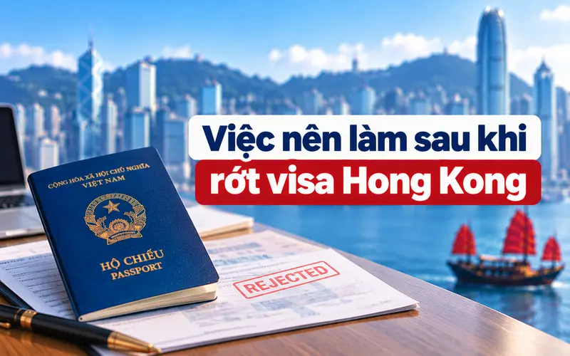 Những việc nên làm sau khi rớt visa Hong Kong