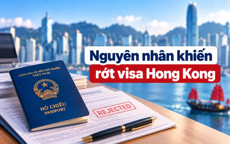 Nguyên nhân thường gặp khiến trượt visa Hong Kong