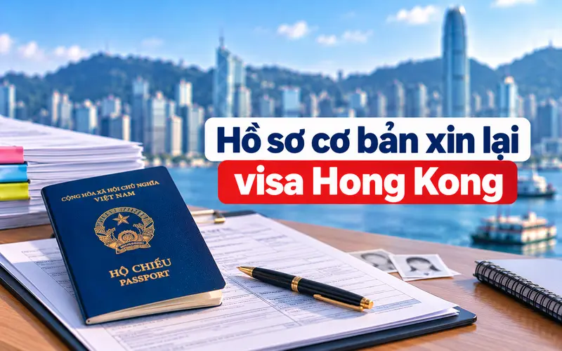 Hồ sơ cần chuẩn bị khi xin lại visa Hong Kong