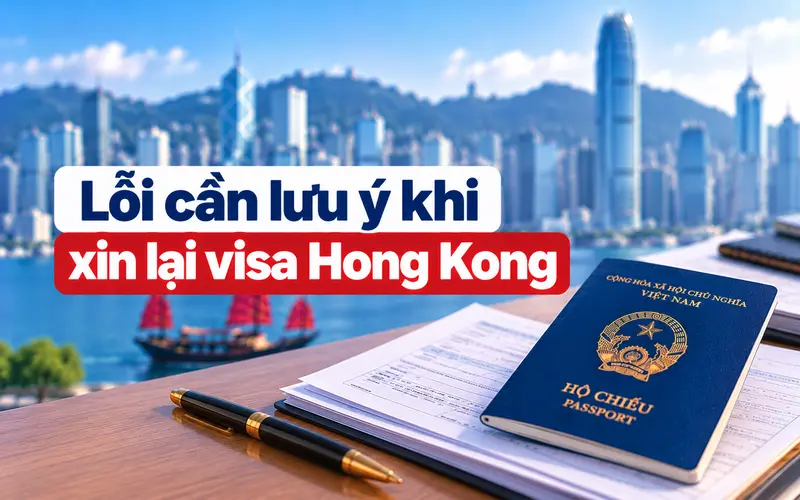 Lỗi cần lưu ý khi xin lại visa Hong Kong