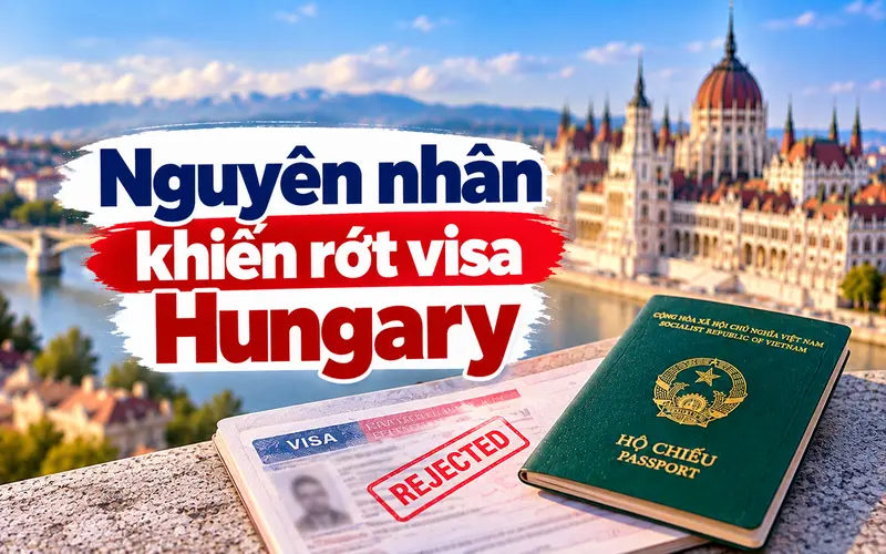 Nguyên nhân thường gặp khiến hồ sơ visa Hungary bị từ chối