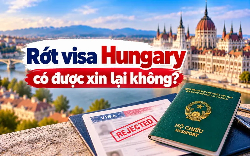 Tìm hiểu rớt visa Hungary có xin lại được không