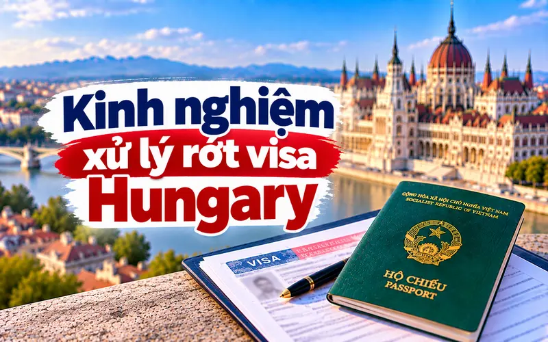 Kinh nghiệm xử lý và xin lại visa Hungary hiệu quả