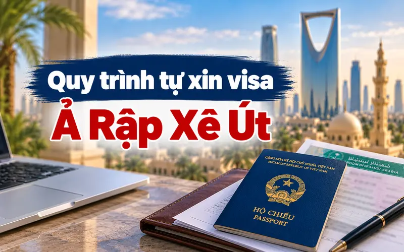 Hướng dẫn các bước tự xin visa Ả Rập Xê Út