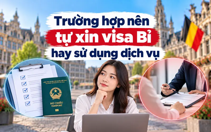 Gợi ý trường hợp nên tự xin visa Bỉ hay sử dụng dịch vụ