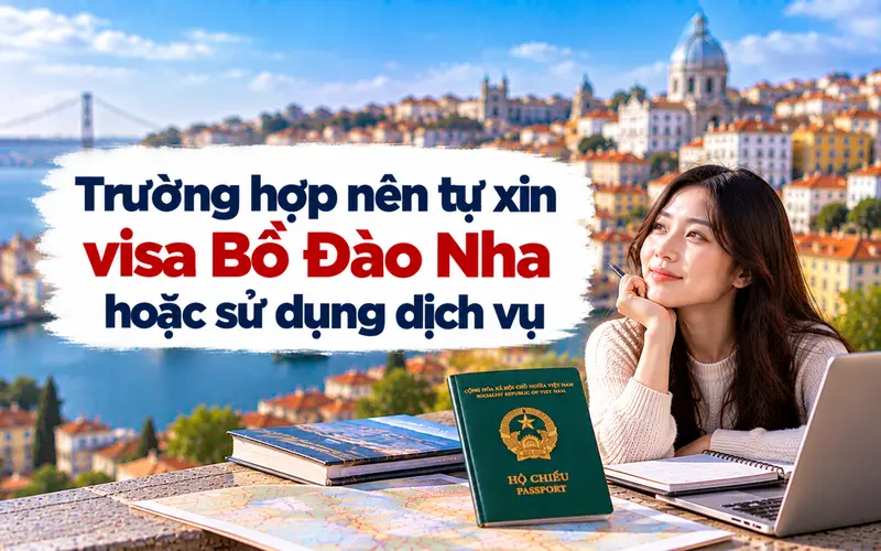 Gợi ý trường hợp nên tự xin visa Bồ Đào Nha hoặc sử dụng dịch vụ