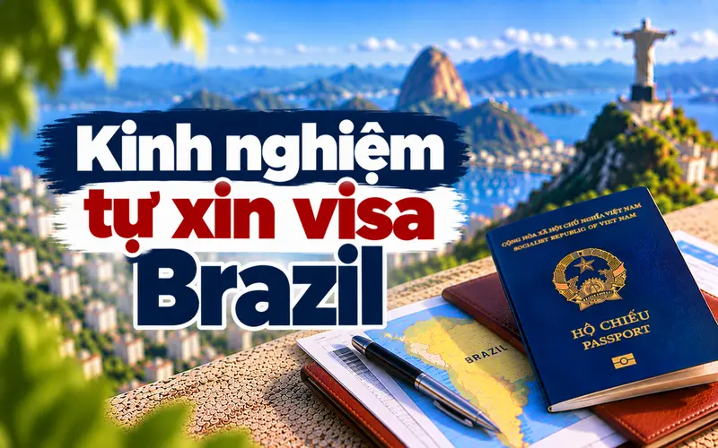 Kinh nghiệm tự xin visa Brazil hiệu quả