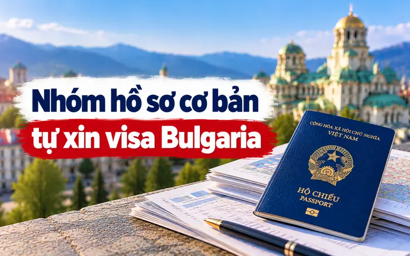 Nhóm hồ sơ cần chuẩn bị khi tự xin visa Bulgaria
