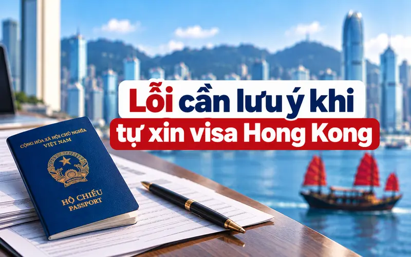 Những lỗi cần lưu ý khi tự xin visa Hong Kong