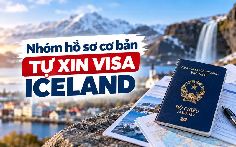 Hồ sơ cần chuẩn bị khi tự xin visa Iceland