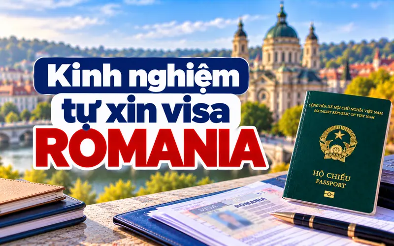 Kinh nghiệm tự xin visa Romania hiệu quả