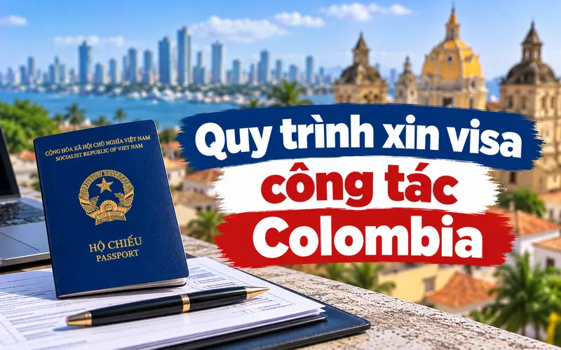 Hướng dẫn các bước xin visa công tác Colombia
