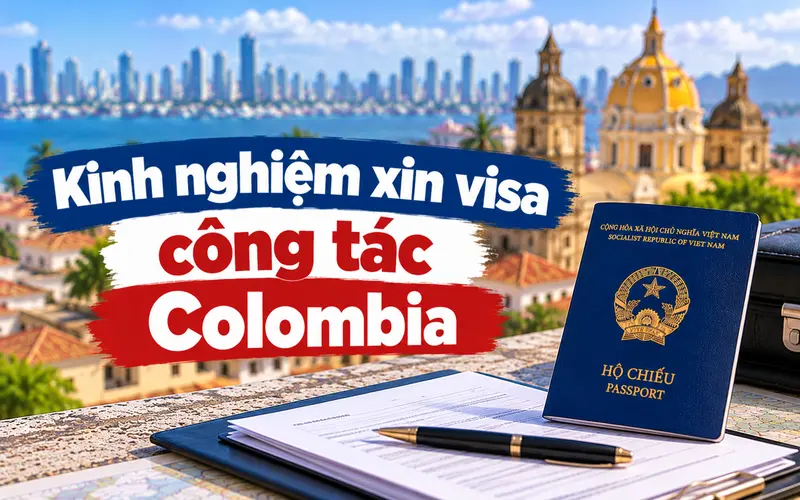 Kinh nghiệm xin visa công tác Colombia tối ưu