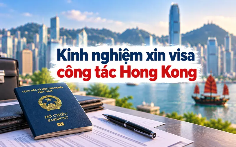Kinh nghiệm xin visa công tác Hong Kong tối ưu