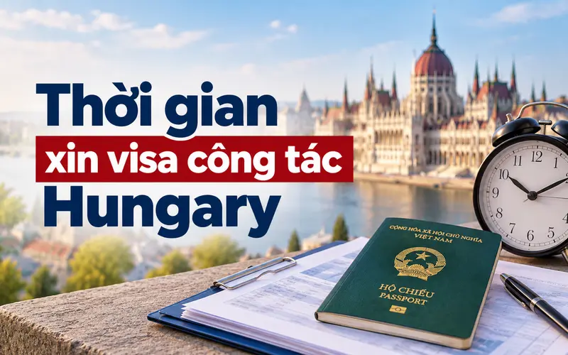 Cập nhật thời gian xin visa công tác Hungary