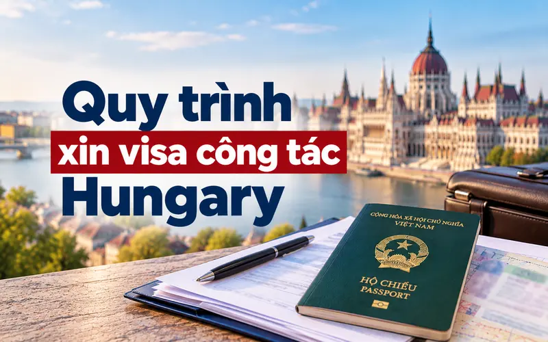 Hướng dẫn các bước xin visa công tác Hungary