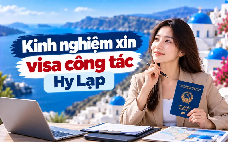 Kinh nghiệm xin visa công tác Hy Lạp tối ưu tỷ lệ đậu
