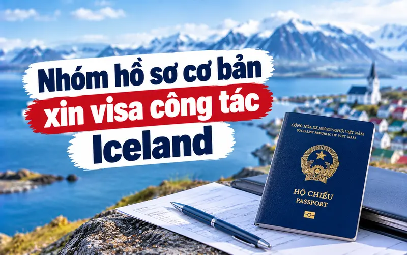 Nhóm hồ sơ cần chuẩn bị khi xin visa công tác Iceland