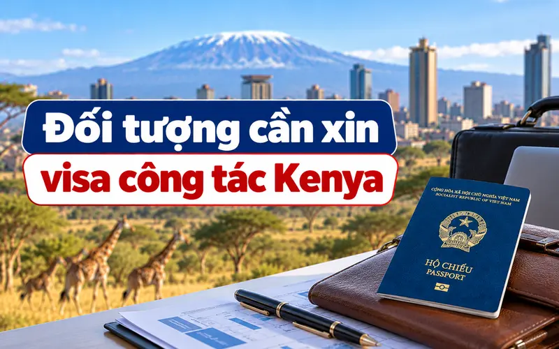 Cập nhật đối tượng cần xin visa công tác Kenya
