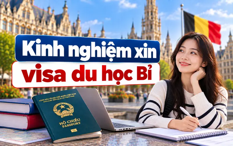 Kinh nghiệm xin visa du học Bỉ hiệu quả