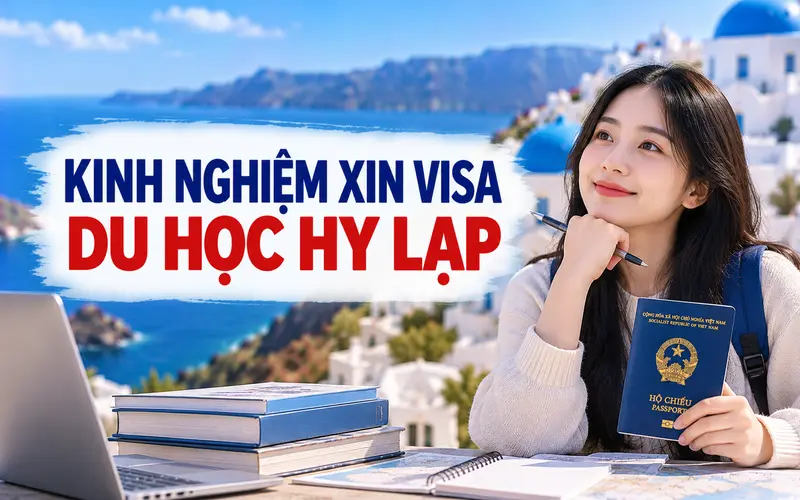 Kinh nghiệm xin visa du học Hy Lạp tối ưu tỷ lệ đậu