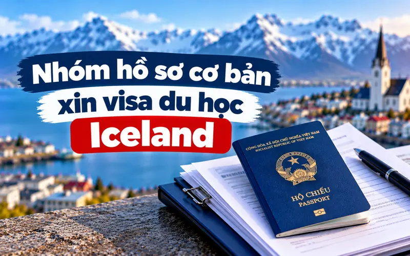 Nhóm hồ sơ cần chuẩn bị khi xin visa du học Iceland