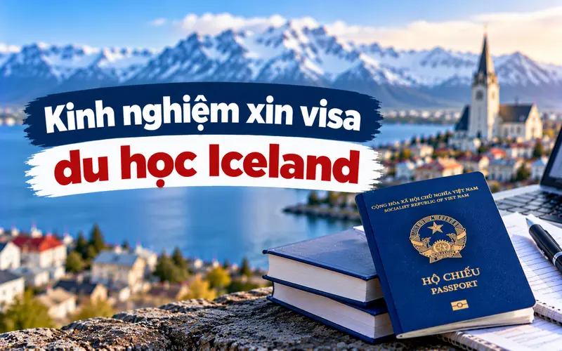 Kinh nghiệm xin visa du học Iceland tối ưu