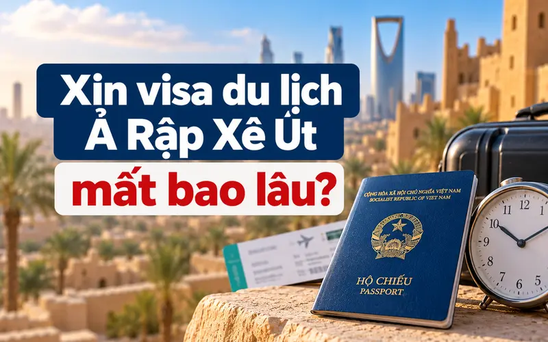 Tìm hiểu thời gian xin visa du lịch Ả Rập Xê Út