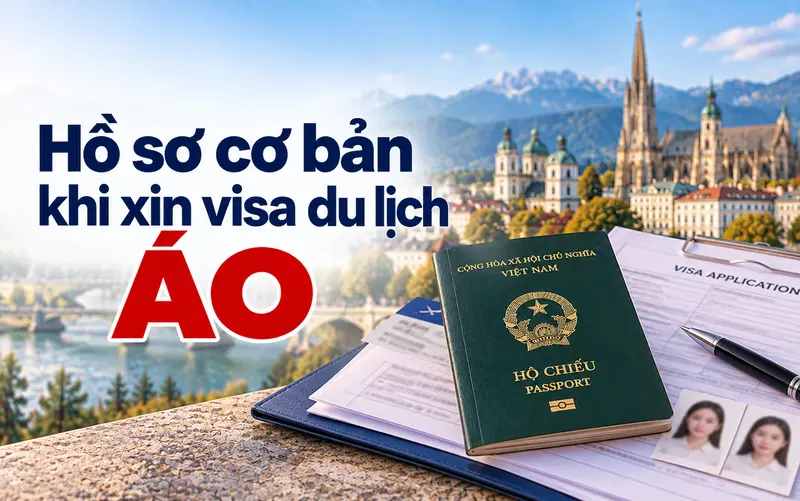 Hồ sơ cần chuẩn bị khi xin visa du lịch Áo