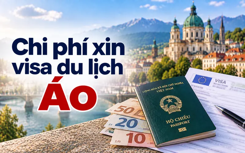 Cập nhật chi phí xin visa du lịch Áo mới nhất