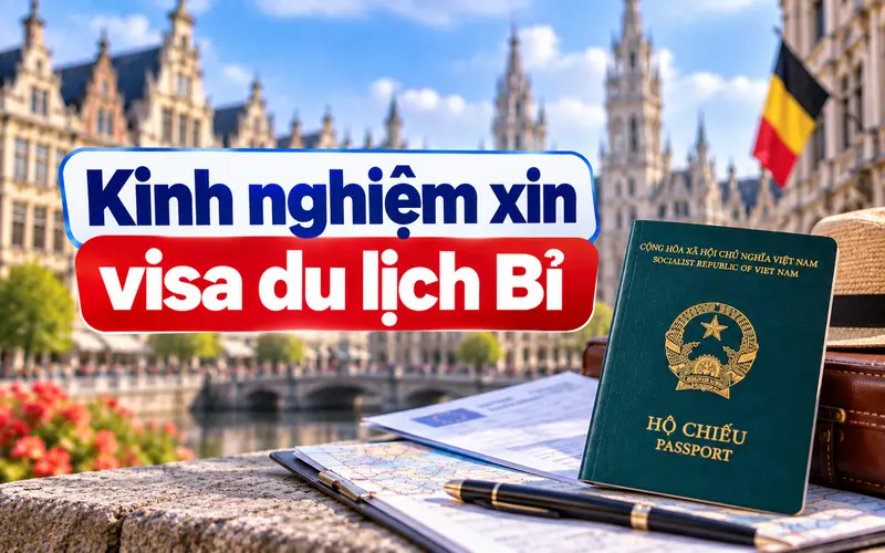 Kinh nghiệm xin visa du lịch Bỉ hiệu quả