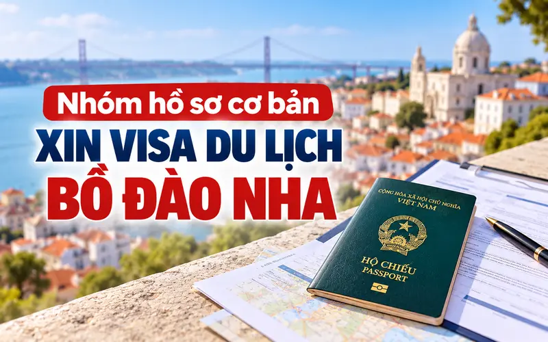 Nhóm hồ sơ cần chuẩn bị khi xin visa du lịch Bồ Đào Nha
