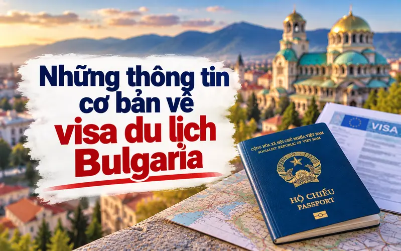 Những thông tin cần biết về visa du lịch Bulgaria