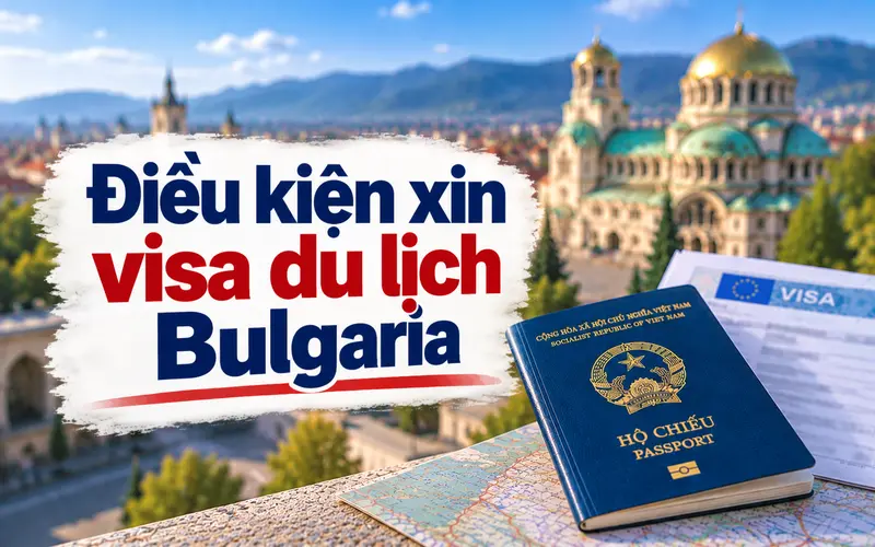 Cập nhật điều kiện xin visa du lịch Bulgaria